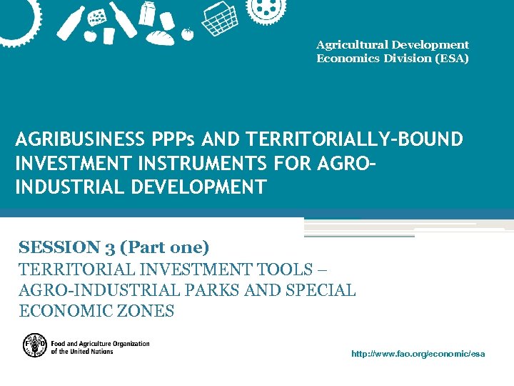 Agricultural Development Economics Division (ESA) AGRIBUSINESS PPPs AND TERRITORIALLY-BOUND INVESTMENT INSTRUMENTS FOR AGROINDUSTRIAL DEVELOPMENT