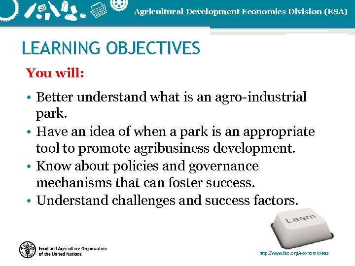 Agricultural Development Economics Division (ESA) LEARNING OBJECTIVES You will: • Better understand what is