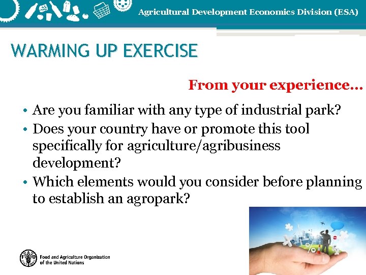 Agricultural Development Economics Division (ESA) WARMING UP EXERCISE From your experience… • Are you