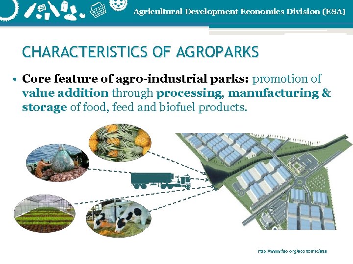 Agricultural Development Economics Division (ESA) CHARACTERISTICS OF AGROPARKS • Core feature of agro-industrial parks:
