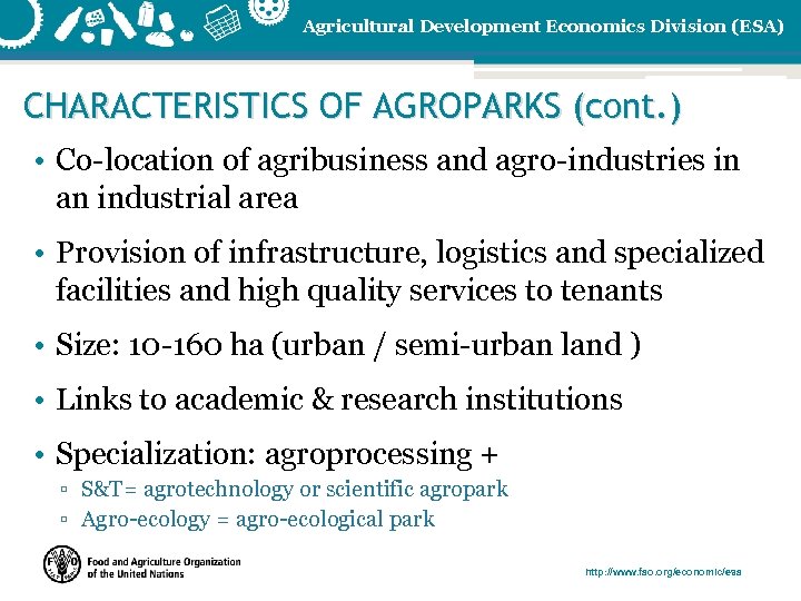Agricultural Development Economics Division (ESA) CHARACTERISTICS OF AGROPARKS (cont. ) • Co-location of agribusiness