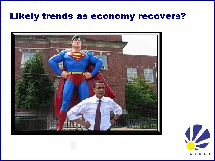 Likely trends as economy recovers? 