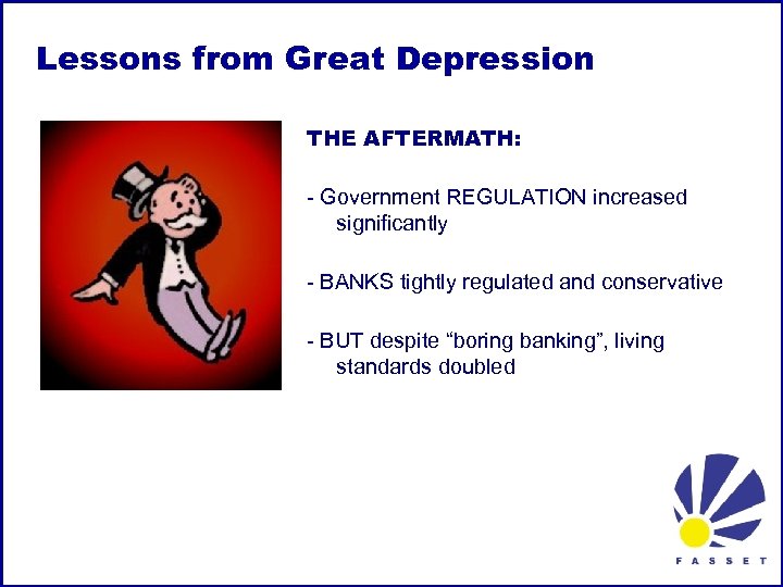 Lessons from Great Depression THE AFTERMATH: - Government REGULATION increased significantly - BANKS tightly