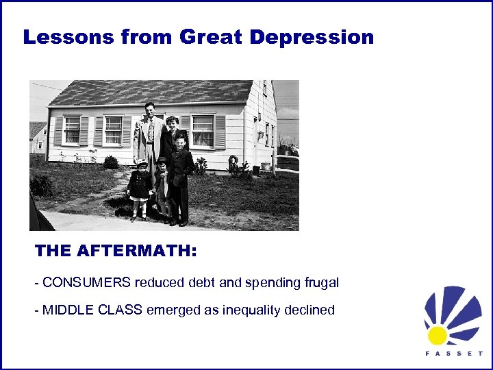 Lessons from Great Depression THE AFTERMATH: - CONSUMERS reduced debt and spending frugal -