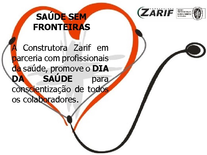 SAÚDE SEM FRONTEIRAS A Construtora Zarif em parceria com profissionais da saúde, promove o