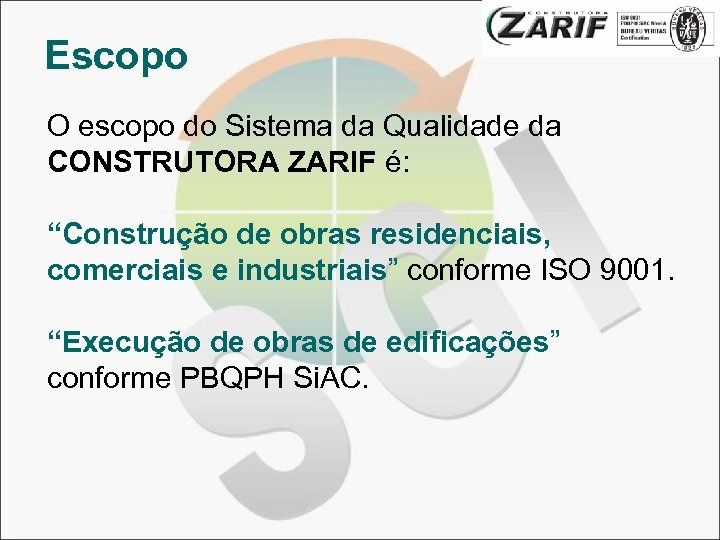 Escopo O escopo do Sistema da Qualidade da CONSTRUTORA ZARIF é: “Construção de obras