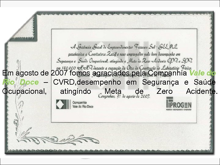 Em agosto de 2007 fomos agraciados pela Companhia Vale do Rio Doce – CVRD,
