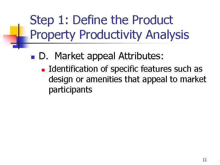 Step 1: Define the Product Property Productivity Analysis n D. Market appeal Attributes: n