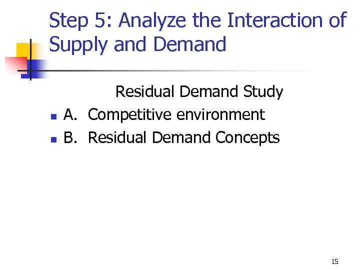 Step 5: Analyze the Interaction of Supply and Demand n n Residual Demand Study