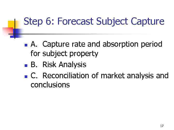 Step 6: Forecast Subject Capture n n n A. Capture rate and absorption period