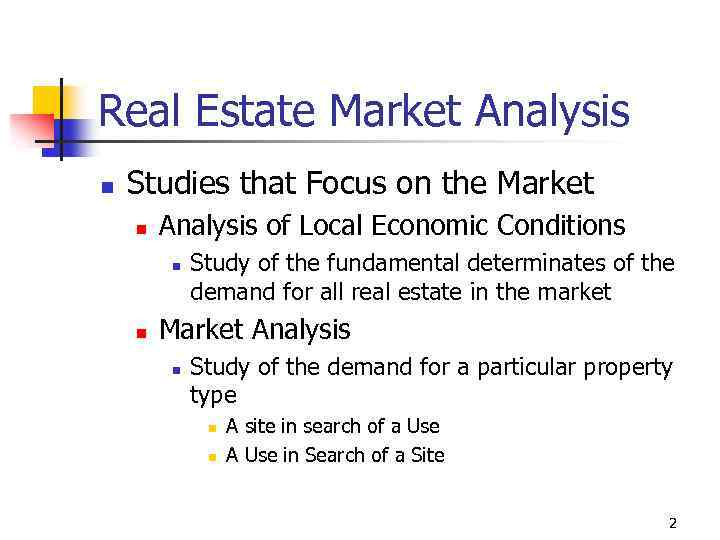 Real Estate Market Analysis n Studies that Focus on the Market n Analysis of