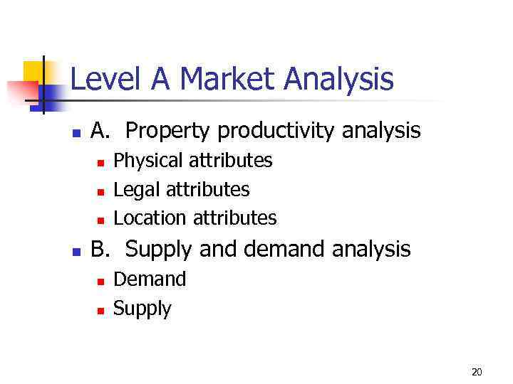 Level A Market Analysis n A. Property productivity analysis n n Physical attributes Legal