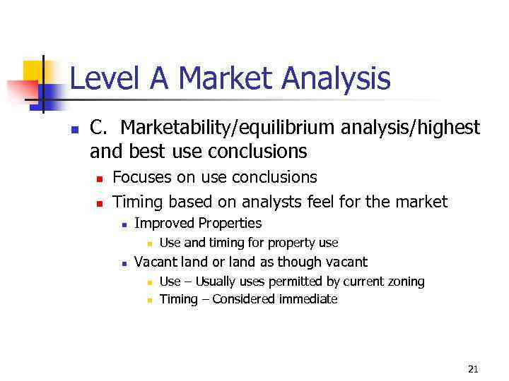 Level A Market Analysis n C. Marketability/equilibrium analysis/highest and best use conclusions n n