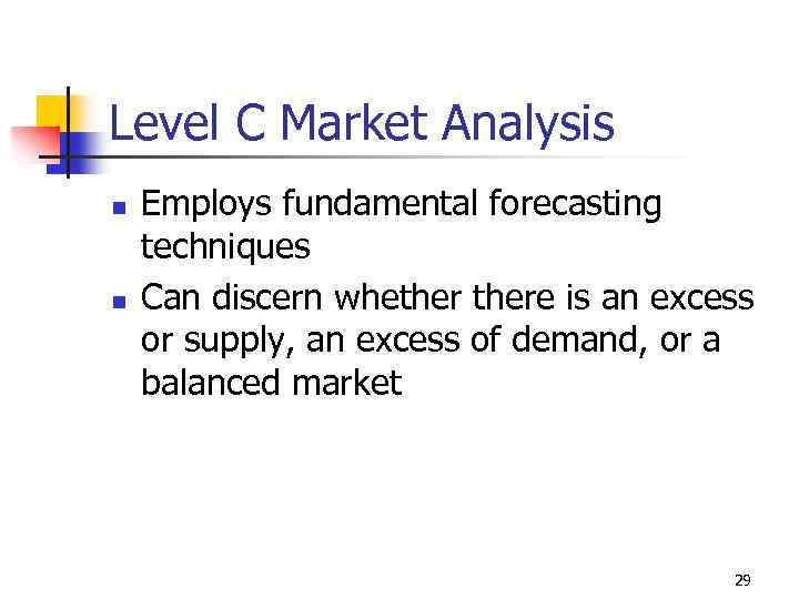Level C Market Analysis n n Employs fundamental forecasting techniques Can discern whethere is
