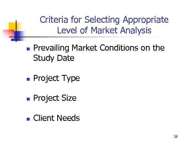 Criteria for Selecting Appropriate Level of Market Analysis n Prevailing Market Conditions on the