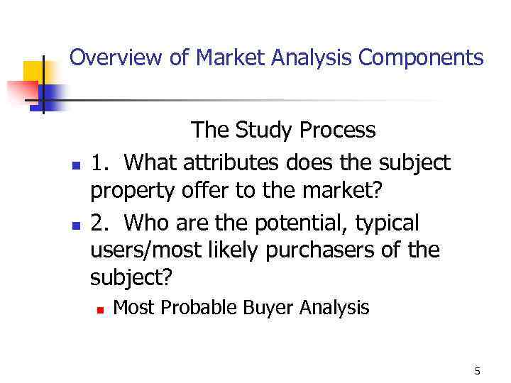Overview of Market Analysis Components n n The Study Process 1. What attributes does