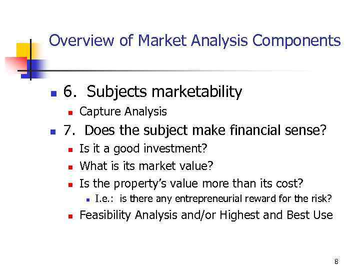 Overview of Market Analysis Components n 6. Subjects marketability n n Capture Analysis 7.