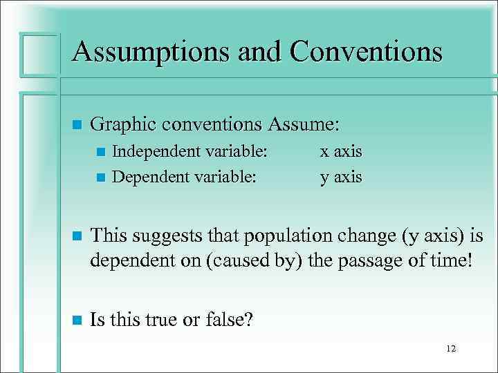 Assumptions and Conventions n Graphic conventions Assume: Independent variable: n Dependent variable: n x