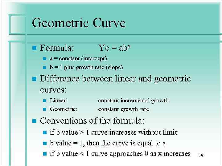 Geometric Curve n Formula: n n n a = constant (intercept) b = 1