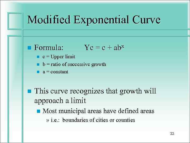 Modified Exponential Curve n Formula: n n Yc = c + abx c =