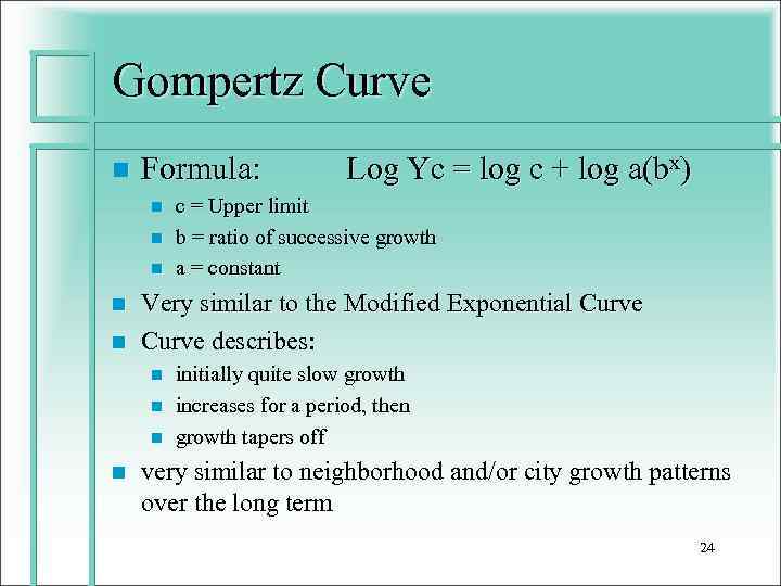 Gompertz Curve n Formula: n n n c = Upper limit b = ratio