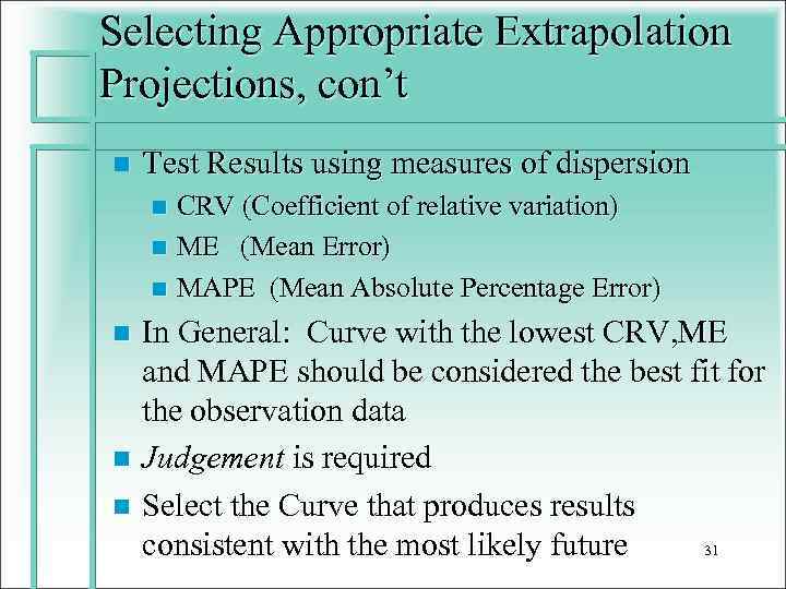 Selecting Appropriate Extrapolation Projections, con’t n Test Results using measures of dispersion CRV (Coefficient