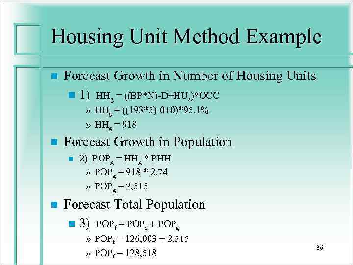 Housing Unit Method Example n Forecast Growth in Number of Housing Units n n