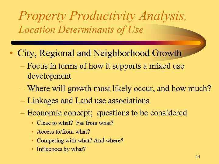 Property Productivity Analysis, Location Determinants of Use • City, Regional and Neighborhood Growth –