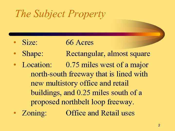 The Subject Property • Size: 66 Acres • Shape: Rectangular, almost square • Location: