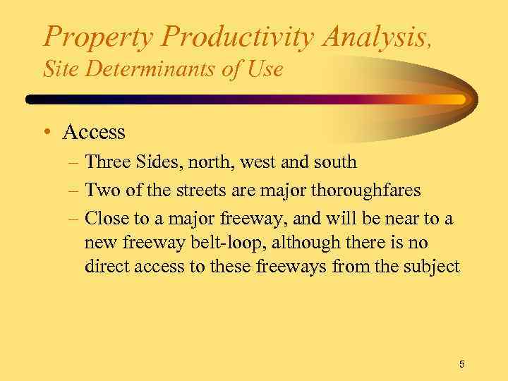 Property Productivity Analysis, Site Determinants of Use • Access – Three Sides, north, west