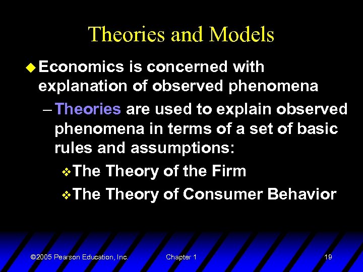 Theories and Models u Economics is concerned with explanation of observed phenomena – Theories