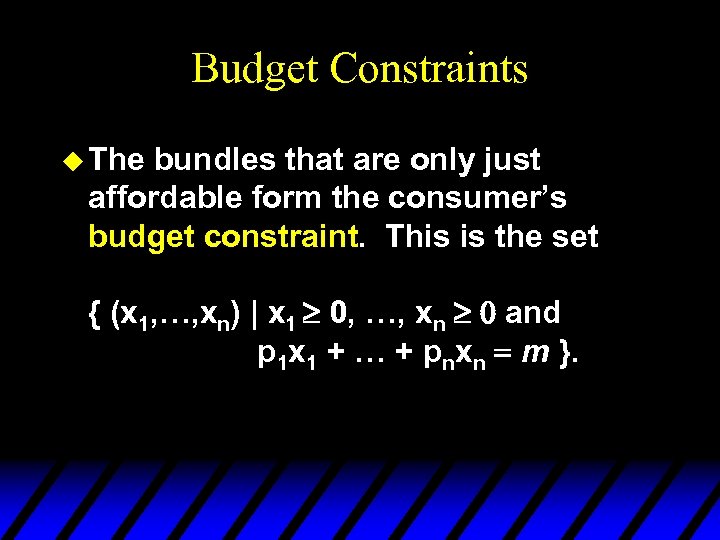 Budget Constraints u The bundles that are only just affordable form the consumer’s budget