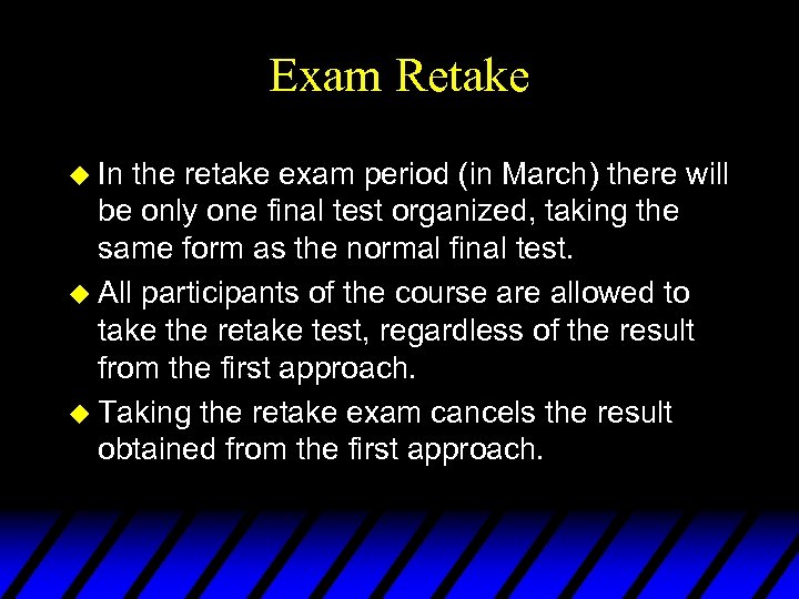 Exam Retake u In the retake exam period (in March) there will be only