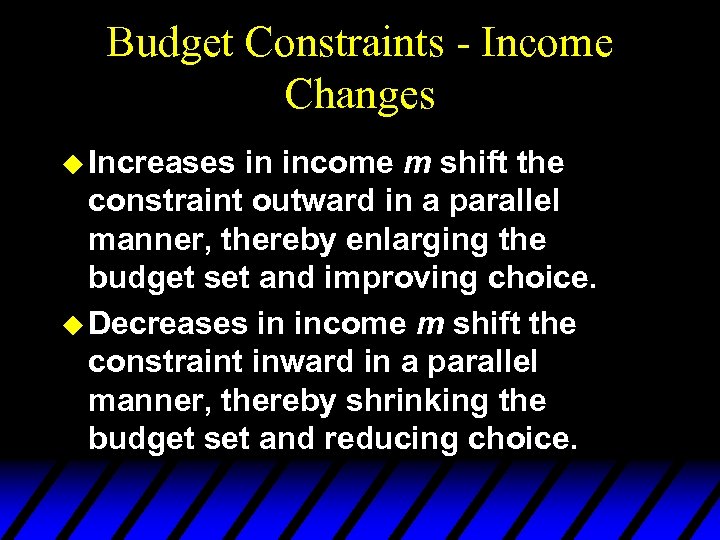 Budget Constraints - Income Changes u Increases in income m shift the constraint outward