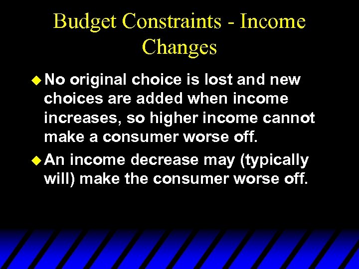 Budget Constraints - Income Changes u No original choice is lost and new choices