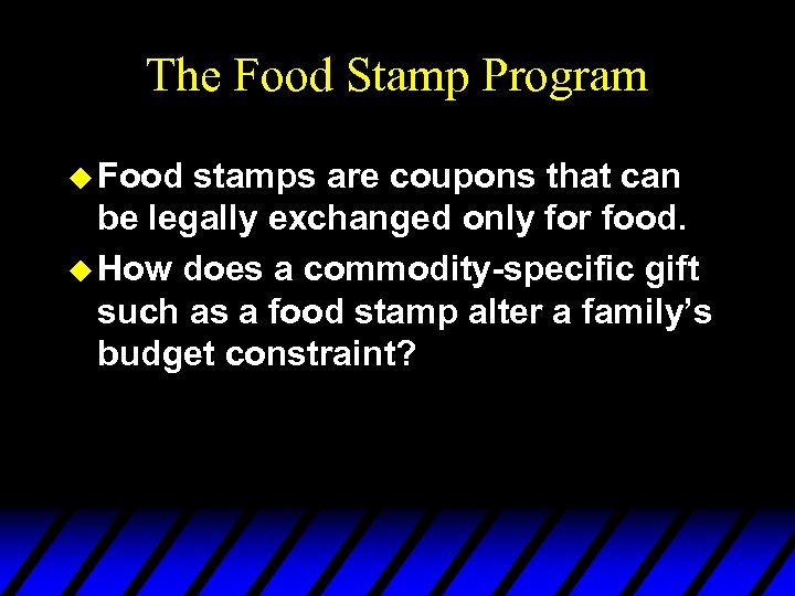 The Food Stamp Program u Food stamps are coupons that can be legally exchanged