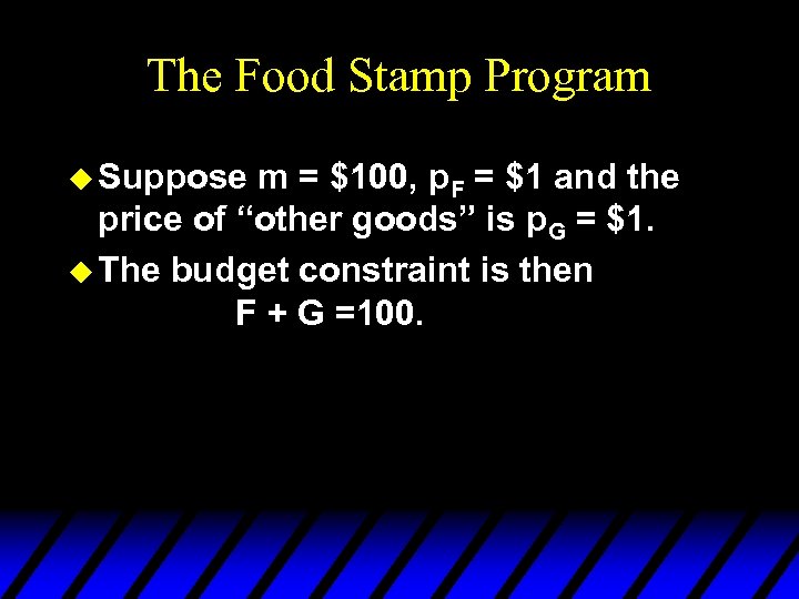 The Food Stamp Program u Suppose m = $100, p. F = $1 and