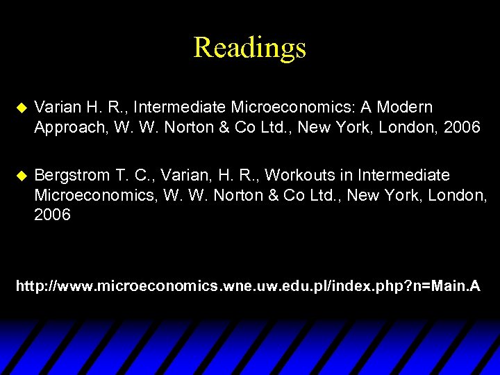 Readings u Varian H. R. , Intermediate Microeconomics: A Modern Approach, W. W. Norton