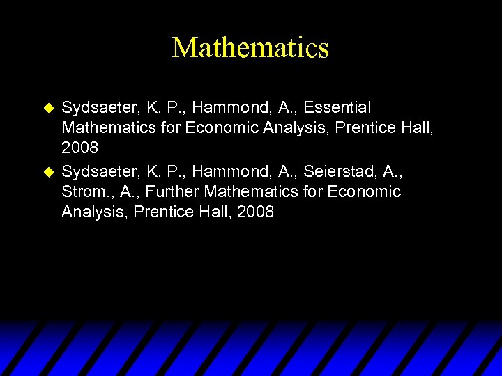 Mathematics u u Sydsaeter, K. P. , Hammond, A. , Essential Mathematics for Economic