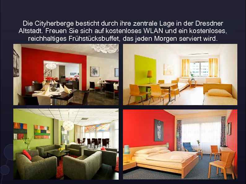 Die Cityherberge besticht durch ihre zentrale Lage in der Dresdner Altstadt. Freuen Sie sich