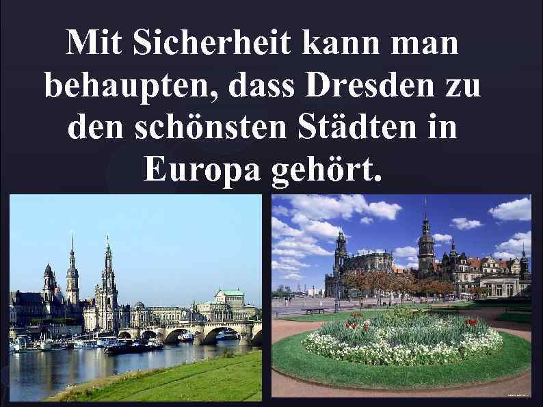 Mit Sicherheit kann man behaupten, dass Dresden zu den schönsten Städten in Europa gehört.