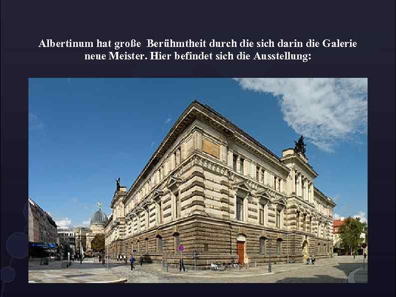 Albertinum hat große Berühmtheit durch die sich darin die Galerie neue Meister. Hier befindet