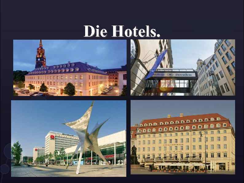 Die Hotels. 