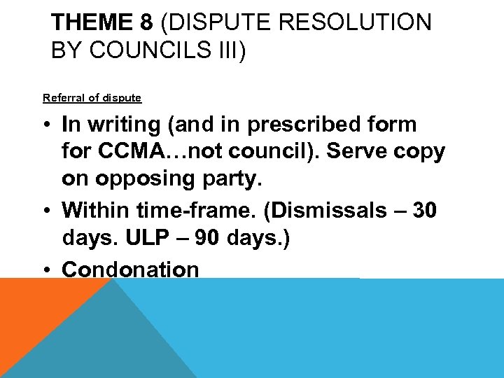 THEME 8 (DISPUTE RESOLUTION BY COUNCILS III) Referral of dispute • In writing (and