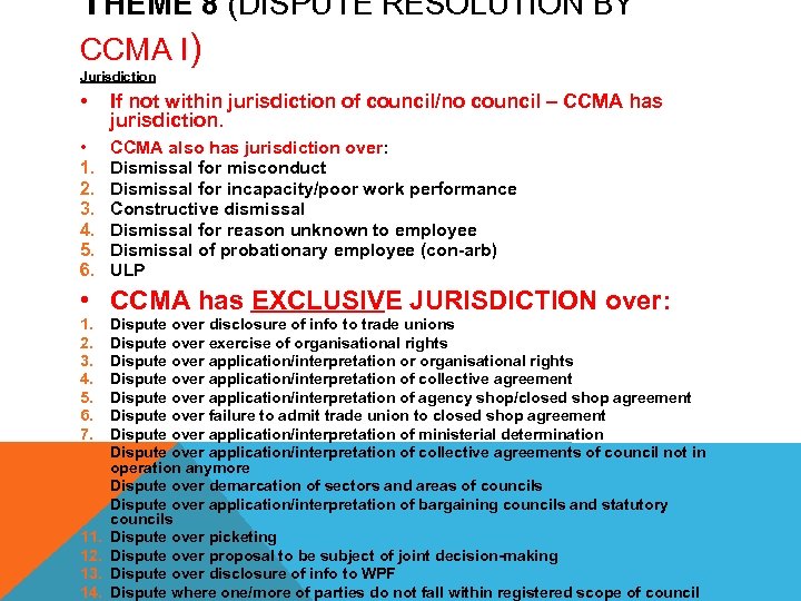 THEME 8 (DISPUTE RESOLUTION BY CCMA I) Jurisdiction • If not within jurisdiction of