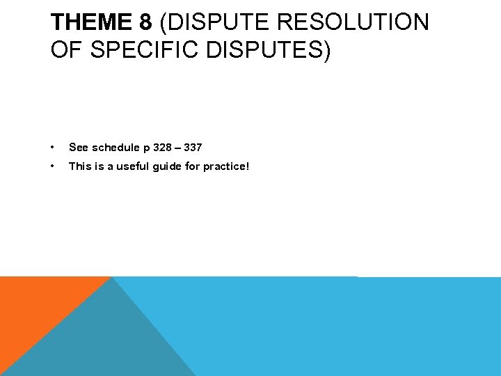 THEME 8 (DISPUTE RESOLUTION OF SPECIFIC DISPUTES) • See schedule p 328 – 337