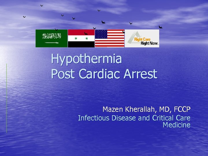 Hypothermia Post Cardiac Arrest Mazen Kherallah, MD, FCCP Infectious Disease and Critical Care Medicine