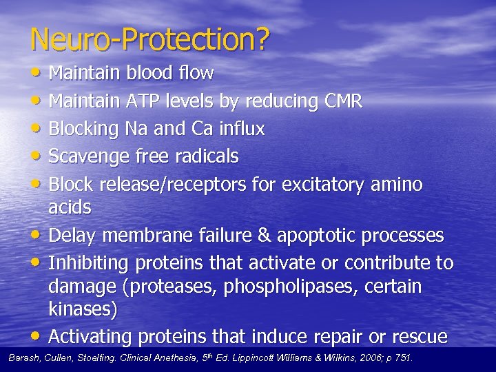 Neuro-Protection? • Maintain blood flow • Maintain ATP levels by reducing CMR • Blocking