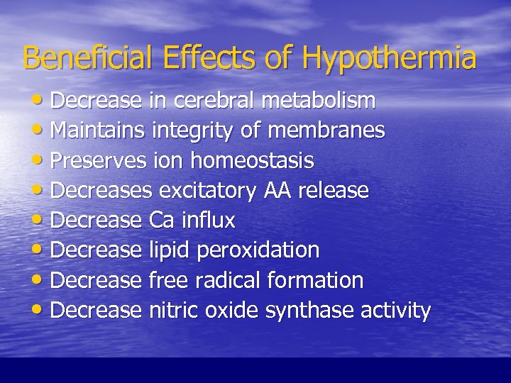 Beneficial Effects of Hypothermia • Decrease in cerebral metabolism • Maintains integrity of membranes