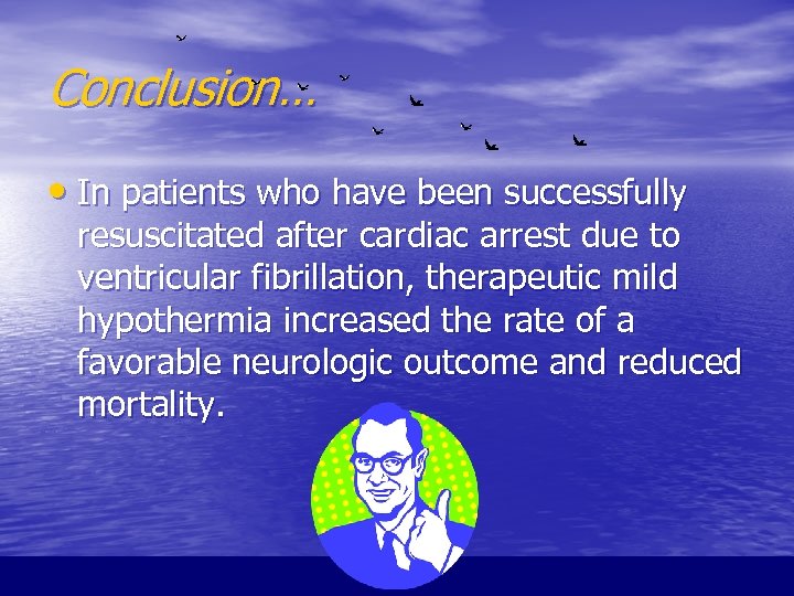 Conclusion… • In patients who have been successfully resuscitated after cardiac arrest due to